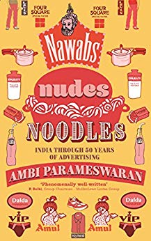 Nawabs, Nudes, Noodles: India Through 50 Years of Advertising