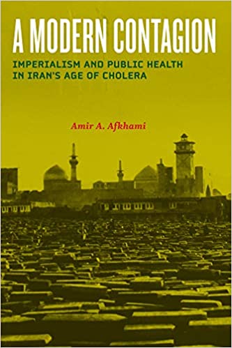 A Modern Contagion: Imperialism and Public Health in Iran’s Age of Cholera
