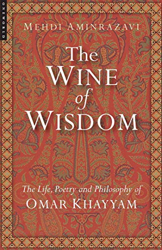 Wine of Wisdom: Life, Poetry and Philosophy of Omar Khayyam